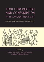 Textile production and consumption in the ancient near east. archaeology, epigraphy, iconography cover image
