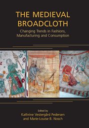 The medieval broadcloth : changing trends in fashions, manufacturing and consumption cover image