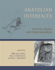 Anatolian interfaces : Hittites, Greeks, and their neighbours : proceedings of an International Conference on Cross-cultural Interaction, September 17-19, 2004, Emory University, Atlanta, GA cover image