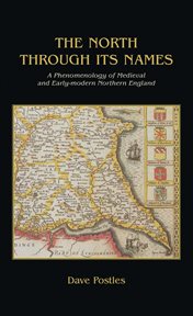 The north through its names : a phenomenology of medieval and early-modern northern England cover image