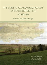 The early anglo-saxon kingdoms of southern britain ad 450-650. Beneath the Tribal Hidage cover image
