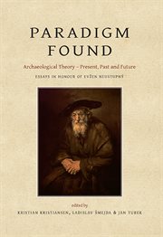 Paradigm found. Archaeological Theory – Present, Past and Future. Essays in Honour of Evžen Neustupný cover image