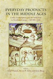 Everyday products in the middle ages. Crafts, Consumption and the individual in Northern Europe c. AD 800-1600 cover image