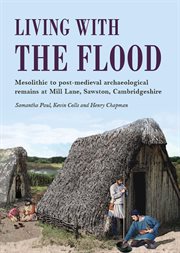 Living with the flood. Mesolithic to post-medieval archaeological remains at Mill Lane, Sawston, Cambridgeshire – a wetland cover image