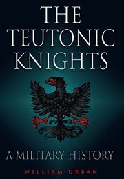 The Teutonic Knights : a military history cover image