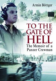 To the gate of hell : the memoir of a panzer crewman cover image