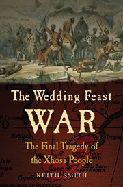 The wedding feast war. The Final Tragedy of the Xhosa People cover image