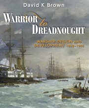 Warrior to dreadnought. Warship Design and Development 1860-1905 cover image