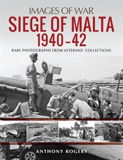 Siege of malta 1940–42. Rare Photographs from Veterans' Collections cover image