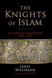 The Knights of Islam : The Wars of the Mamluks, 1250 - 1517 cover image