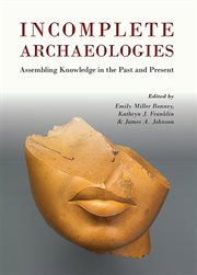 Incomplete archaeologies. Assembling Knowledge in the Past and Present cover image