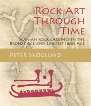 Rock art through time. Scanian rock carvings in the Bronze Age and Earliest Iron Age cover image