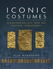 Iconic costumes : Scandinavian late Iron Age costume iconography cover image