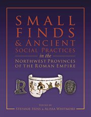 Small finds and ancient social practices in the northwest provinces of the roman empire cover image