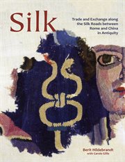 Silk. Trade & Exchange along the Silk Roads between Rome and China in Antiquity cover image
