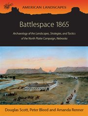 Battlespace 1865. Archaeology of the Landscapes, Strategies, and Tactics of the North Platte Campaign, Nebraska cover image