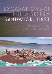 Excavations at Milla Skerra, Sandwick, UNST : rhythms of life in iron age Shetland cover image