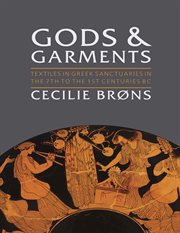 Gods and garments. Textiles in Greek Sanctuaries in the 7th to the 1st Centuries BC cover image