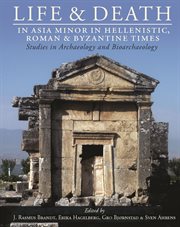 Life and death in asia minor in hellenistic, roman and byzantine times. Studies in Archaeology and Bioarchaeology cover image