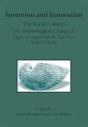 Invention and Innovation : the Social Context of Technological Change 2: Egypt, the Aegean and the Near East, 1650-1150 B.C cover image