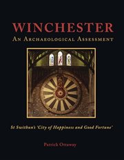 Winchester: swithun's 'city of happiness and good fortune'. An Archaeological Assessment cover image