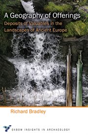 A geography of offerings. Deposits of Valuables in the Landscapes of Ancient Europe cover image