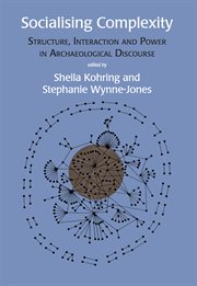 Socialising complexity : structure, interaction and power in archaeological discourse cover image