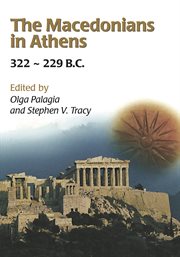 The macedonians in athens, 322-229 b.c.. Proceedings of an International Conference held at the University of Athens, May 24-26, 2001 cover image