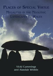 Places of Special Virtue: Megaliths in the Neolithic landscapes of Wales cover image