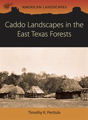 Caddo landscapes in the East Texas forests cover image