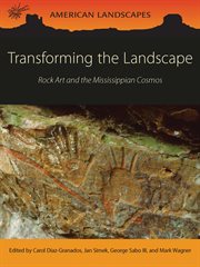 Transforming the landscape : rock art and the Mississippian cosmos cover image