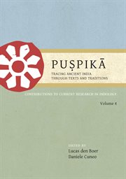 Puṣpikā : tracing ancient India, through texts and traditions : contributions to current research in Indology. Volume 4, Proceedings of the seventh International Indology Graduate Research Symposium (Leiden, 2015) cover image