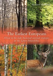The earliest Europeans : a year in the life : seasonal survival strategies in the Lower Palaeolithic cover image