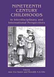 Nineteenth century childhoods in interdisciplinary and international perspectives cover image