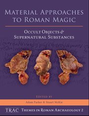 Material approaches to Roman magic : occult objects and supernatural substances cover image
