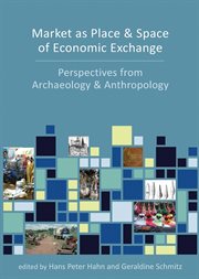 Market as place and space of economic exchange : perspectives from archaeology and anthropology cover image