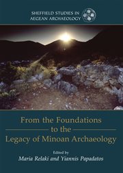 From the foundations to the legacy of Minoan archaeology : studies in honour of Professor Keith Branigan cover image