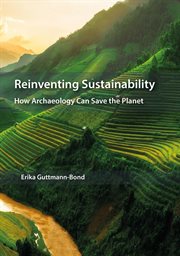 Reinventing sustainability : how archaeology can save the planet cover image