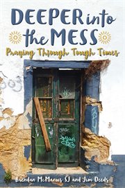 Deeper in the mess : praying through tough times cover image