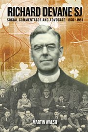 Richard Devane SJ : social commentator and advocate, 1876-1951 cover image