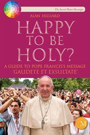 Happy to be holy?. A Guide to Pope Francis Message "Gaudete et Exsultate" cover image