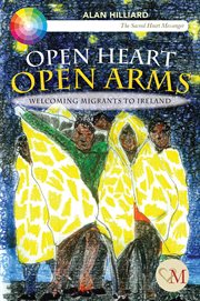 Open heart, open arms : welcoming migrants to Ireland cover image