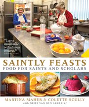 Saintly feasts : food for saints and scholars cover image