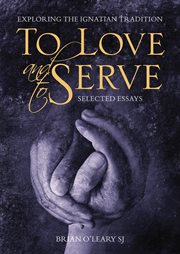 To love and to serve : selected essays cover image