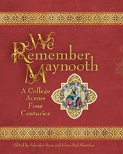 WE REMEMBER MAYNOOTH : a college across four centuries cover image