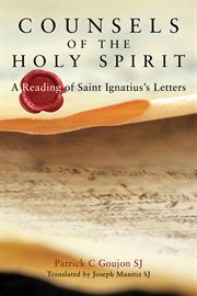Counsels of the Holy Spirit : a reading of Saint Ignatius's letters cover image