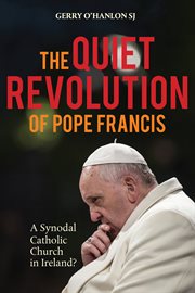 The quiet revolution of Pope Francis : a Synodal Catholic Church in Ireland? cover image
