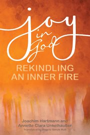 JOY IN GOD : rekindling an inner fire cover image