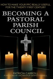 BECOMING A PARISH PASTORAL COUNCIL : how to make your ppc really useful for the twenty first... century cover image