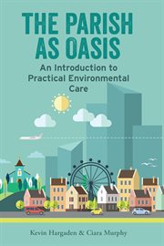 The Parish as Oasis : An Introduction to Practical Environmental Care cover image